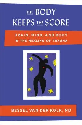 Telo drží skóre: mozog, myseľ a telo pri liečení traumy - The Body Keeps the Score: Brain, Mind, and Body in the Healing of Trauma