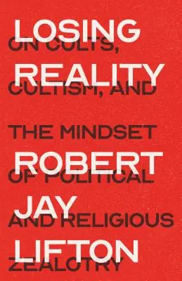 Strata reality: O kultoch, sektárstve a mentalite politického a náboženského fanatizmu - Losing Reality: On Cults, Cultism, and the Mindset of Political and Religious Zealotry