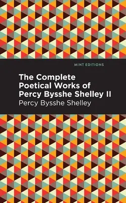 Kompletné básnické dielo Percyho Bysshe Shelleyho II. zväzok - The Complete Poetical Works of Percy Bysshe Shelley Volume II