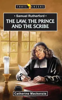 Samuel Rutherford: Zákon, knieža a zákonník - Samuel Rutherford: The Law, the Prince and the Scribe