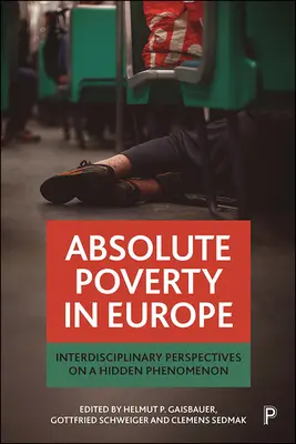 Absolútna chudoba v Európe: interdisciplinárny pohľad na skrytý fenomén - Absolute Poverty in Europe: Interdisciplinary Perspectives on a Hidden Phenomenon