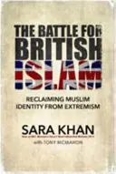 Bitka o britský islam: Kniha: Znovuzískanie moslimskej identity pred extrémizmom - The Battle for British Islam: Reclaiming Muslim Identity from Extremism