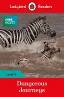BBC Earth: Nebezpečné cesty - Ladybird Readers Level 4 - BBC Earth: Dangerous Journeys - Ladybird Readers Level 4