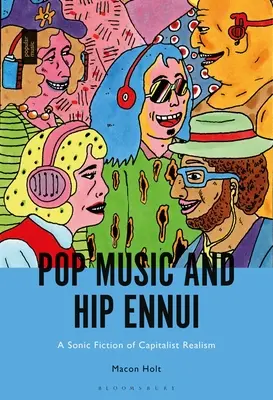 Pop music and Hip Ennui: A Sonic Fiction of Capitalist Realism - Pop Music and Hip Ennui: A Sonic Fiction of Capitalist Realism