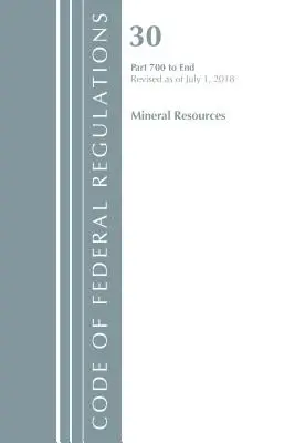 Code of Federal Regulations, Title 30 Mineral Resources 700-End, Revised as of July 1 of 2018 (Office Of The Federal Register (U.S.)) - Code of Federal Regulations, Title 30 Mineral Resources 700-End, Revised as of July 1, 2018 (Office Of The Federal Register (U.S.))