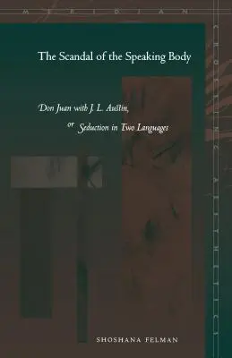 Škandál hovoriaceho tela: Austin, alebo zvádzanie v dvoch jazykoch - The Scandal of the Speaking Body: Don Juan with J.L. Austin, or Seduction in Two Languages