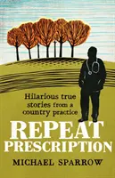 Opakovaný recept: Veselé príbehy z vidieckej praxe - Repeat Prescription: Hilarious True Stories from a Country Practice
