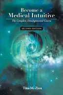 Staňte sa lekárskym intuitívcom - druhé vydanie: Kompletný rozvojový kurz - Become a Medical Intuitive - Second Edition: The Complete Developmental Course