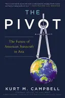 Pivot: Pivot: Budúcnosť americkej politiky v Ázii - The Pivot: The Future of American Statecraft in Asia