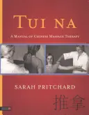 Tui Na: Príručka čínskej masážnej terapie - Tui Na: A Manual of Chinese Massage Therapy