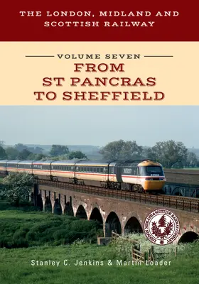 Londýnska, stredozemná a škótska železnica, siedmy zväzok, od St Pancras po Sheffield - The London, Midland and Scottish Railway Volume Seven from St Pancras to Sheffield