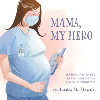 Mama, moja hrdinka: Príbeh o odvahe zdravotnej sestry počas pandémie COVID-19 - Mama, My Hero: A Story of a nurse's bravery during the COVID-19 Pandemic