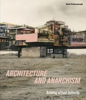 Architektúra a anarchizmus - Budovanie bez autority - Architecture and Anarchism - Building without Authority