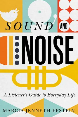 Zvuk a hluk: Hluk: sprievodca poslucháča každodenným životom - Sound and Noise: A Listener's Guide to Everyday Life