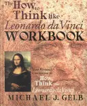 Pracovný zošit Ako myslieť ako Leonardo da Vinci: Ako myslieť ako Leonardo da Vinci: pracovný zošit: Váš osobný spoločník - The How to Think Like Leonardo Da Vinci Workbook: Your Personal Companion to How to Think Like Leonardo Da Vinci