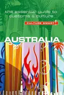 Austrália - Culture Smart!, zväzok 66: Základný sprievodca zvyklosťami a kultúrou - Australia - Culture Smart!, Volume 66: The Essential Guide to Customs & Culture