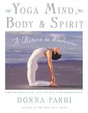 Joga mysle, tela a ducha: Návrat k celistvosti - Yoga Mind, Body & Spirit: A Return to Wholeness