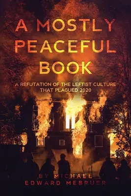 Väčšinou pokojná kniha: Vyvrátenie ľavicovej kultúry, ktorá sužovala rok 2020 - A Mostly Peaceful Book: A Refutation of the Leftist Culture That Plagued 2020