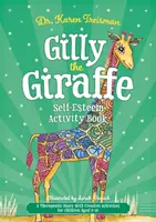 Žirafa Gilly: Kniha aktivít o sebaúcte: Terapeutický príbeh s tvorivými aktivitami pre deti od 5 do 10 rokov - Gilly the Giraffe Self-Esteem Activity Book: A Therapeutic Story with Creative Activities for Children Aged 5-10