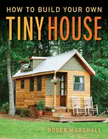Ako si postaviť vlastný malý domček - How to Build Your Own Tiny House