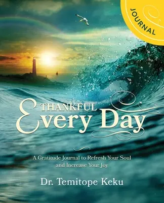 Vďačný každý deň: Vďačný denník, ktorý osvieži vašu dušu a zvýši vašu radosť. - Thankful Every Day: A Gratitude Journal to Refresh Your Soul and Increase Your Joyu