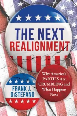Ďalšia zmena orientácie: Prečo sa americké strany rozpadajú a čo bude ďalej - The Next Realignment: Why America's Parties Are Crumbling and What Happens Next