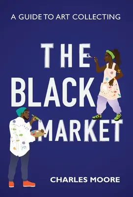 Čierny trh: Sprievodca zberateľstvom umenia - The Black Market: A guide to art collecting