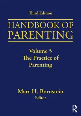 Handbook of Parenting: Zväzok 5: Rodičovská prax, tretie vydanie - Handbook of Parenting: Volume 5: The Practice of Parenting, Third Edition