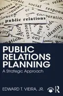 Plánovanie vzťahov s verejnosťou - strategický prístup - Public Relations Planning - A Strategic Approach