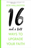 16 a pol spôsobu, ako zlepšiť svoju vieru - 16-And-A-Half Ways to Upgrade Your Faith