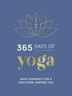 365 dní jogy: Každodenný návod pre zdravšie a šťastnejšie telo - 365 Days of Yoga: Daily Guidance for a Healthier, Happier You