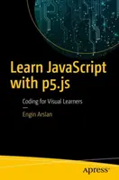 Naučte sa JavaScript s P5.Js: Kódovanie pre vizuálnych študentov - Learn JavaScript with P5.Js: Coding for Visual Learners