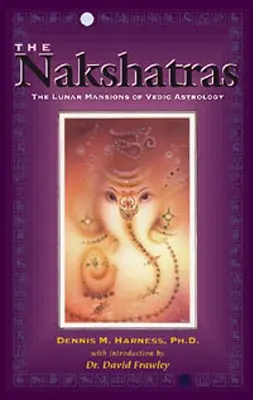 Nakšatry: Nakšaty: Lunárne sídla védskej astrológie - The Nakshatras: The Lunar Mansions of Vedic Astrology
