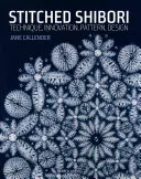 Stitched Shibori: Technique, Innovation, Pattern, Design
