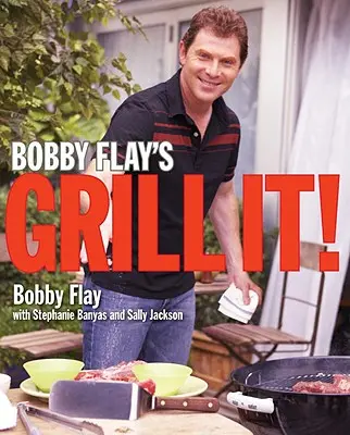 Bobby Flay's Grill It!: Kuchařka: Flaby Flay: kuchárska kniha - Bobby Flay's Grill It!: A Cookbook