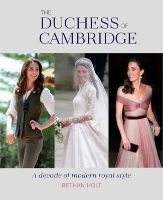 Vojvodkyňa z Cambridge: Desaťročie moderného kráľovského štýlu - The Duchess of Cambridge: A Decade of Modern Royal Style