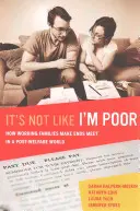 Nie je to tak, že by som bol chudobný: Ako pracujúce rodiny vychádzajú s peniazmi vo svete po skončení sociálneho systému - It's Not Like I'm Poor: How Working Families Make Ends Meet in a Post-Welfare World