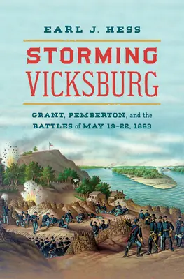 Búrka pri Vicksburgu: Grant, Pemberton a bitky z 19. - 22. mája 1863 - Storming Vicksburg: Grant, Pemberton, and the Battles of May 19-22, 1863