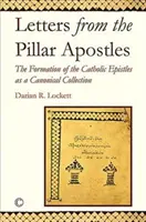 Listy apoštolov stĺpov: Listy apoštolov: ako kánonická zbierka (The Formation of the Catholic Epistles as Canonical Collection) - Letters from the Pillar Apostles: The Formation of the Catholic Epistles as a Canonical Collection