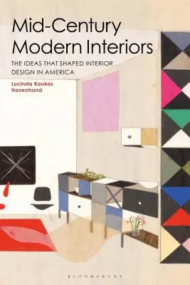 Moderné interiéry v polovici storočia: Myšlienky, ktoré formovali interiérový dizajn v Amerike - Mid-Century Modern Interiors: The Ideas That Shaped Interior Design in America