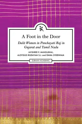Noha vo dverách: Dalitské ženy v Panchayati Raj v Gudžaráte a Tamilnáde - A Foot in the Door: Dalit Women in Panchayati Raj in Gujarat and Tamil Nadu