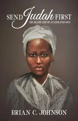 Pošlite Júdu ako prvého: Vymazaný život zotročenej duše - Send Judah First: The Erased Life of an Enslaved Soul