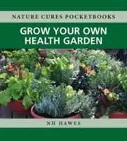 Vypestujte si vlastnú záhradu zdravia - Grow Your Own Health Garden
