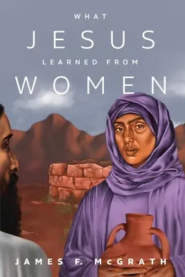 Čo sa Ježiš naučil od žien - What Jesus Learned from Women