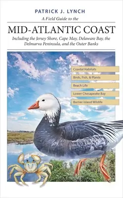 Terénny sprievodca po stredoatlantickom pobreží: Vrátane pobrežia Jersey, Cape May, Delaware Bay, polostrova Delmarva a Outer Banks - A Field Guide to the Mid-Atlantic Coast: Including the Jersey Shore, Cape May, Delaware Bay, the Delmarva Peninsula, and the Outer Banks