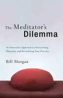 Dilema meditujúceho: Inovatívny prístup k prekonávaniu prekážok a oživeniu praxe - The Meditator's Dilemma: An Innovative Approach to Overcoming Obstacles and Revitalizing Your Practice
