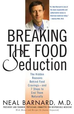 Prelomenie zvodu jedla: Skryté príčiny túžby po jedle a 7 krokov, ako s ňou prirodzene skoncovať - Breaking the Food Seduction: The Hidden Reasons Behind Food Cravings--And 7 Steps to End Them Naturally