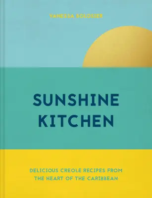 Sunshine Kitchen - lahodné kreolské recepty zo srdca Karibiku - Sunshine Kitchen - Delicious Creole recipes from the heart of the Caribbean