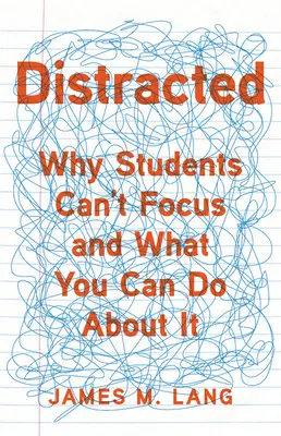Rozptýlená: Prečo sa žiaci nedokážu sústrediť a čo s tým môžete urobiť - Distracted: Why Students Can't Focus and What You Can Do about It