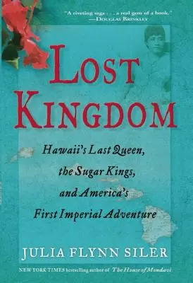 Stratené kráľovstvo: Posledná havajská kráľovná, cukroví králi a prvý americký imperiálny podnik - Lost Kingdom: Hawaiia's Last Queen, the Sugar Kings, and Americaa's First Imperial Venture